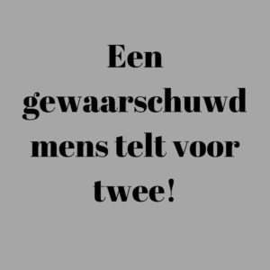Een gewaarschuwd mens telt voor twee!