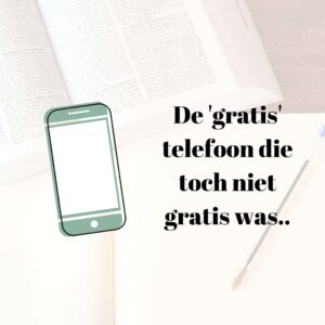 de 'gratis' telefoon die toch niet gratis was